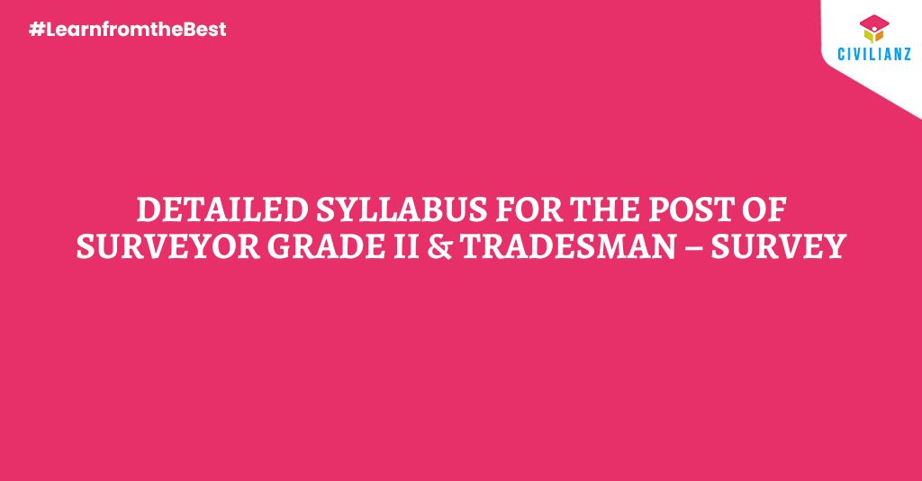 DETAILED SYLLABUS FOR THE POST OF SURVEYOR GRADE II & TRADESMAN – SURVEY