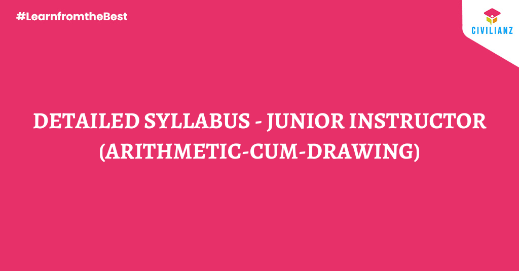 DETAILED SYLLABUS – JUNIOR INSTRUCTOR (ARITHMETIC-CUM-DRAWING)