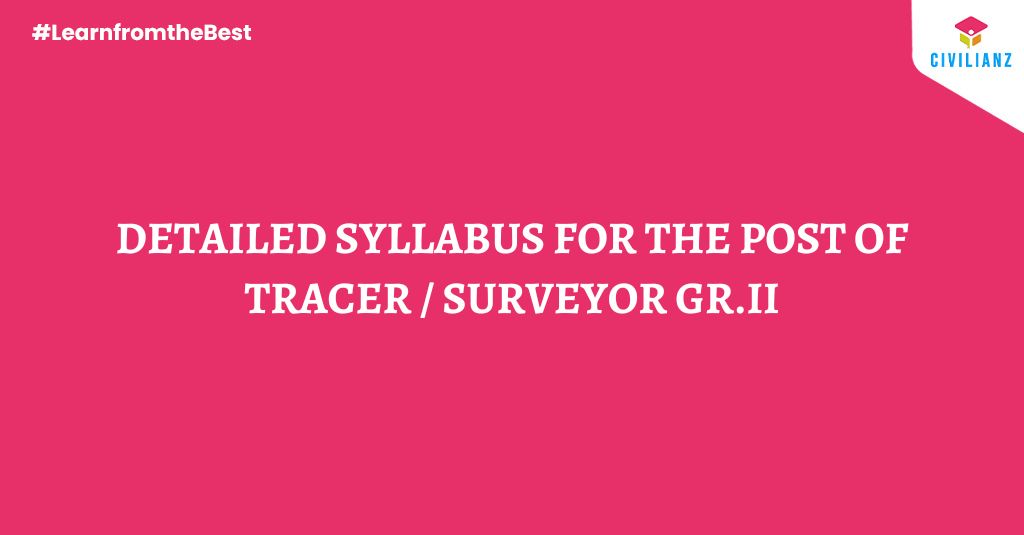DETAILED SYLLABUS FOR THE POST OF TRACER / SURVEYOR GR.II
