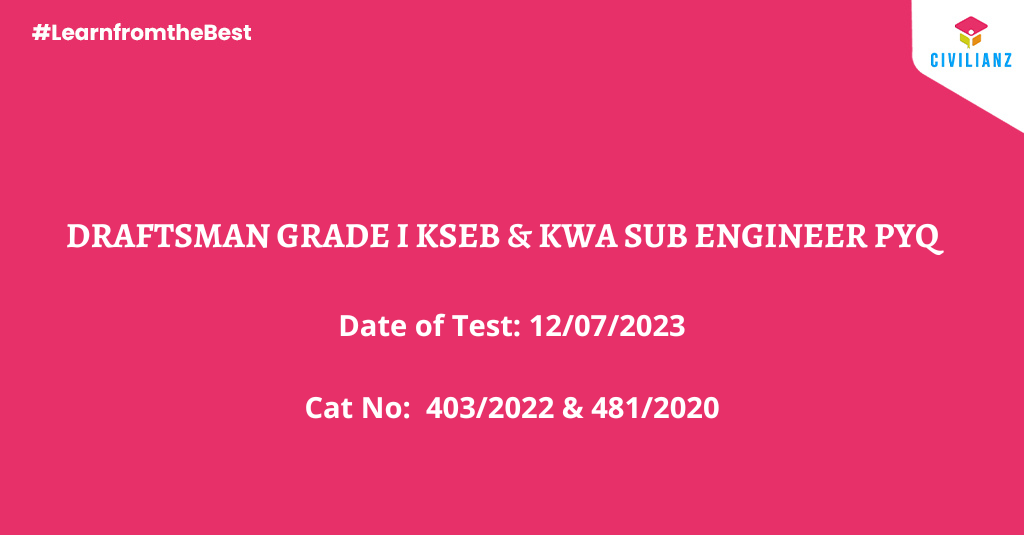 DRAFTSMAN GRADE I KSEB AND KWA SUB ENGINEER CIVIL – PYQ