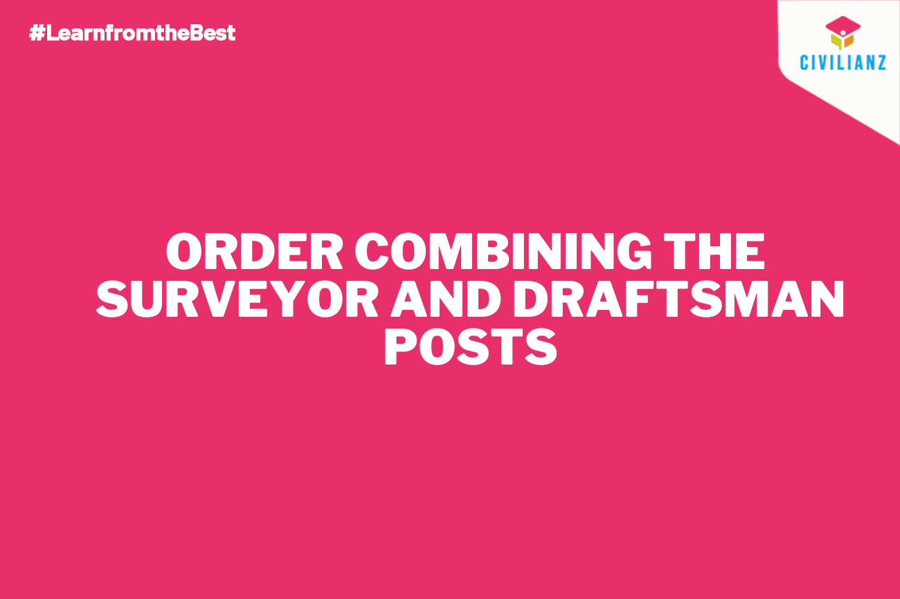ORDER COMBINING THE SURVEYOR AND DRAFTSMAN POSTS