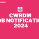 CWRDM JOB NOTIFICATION 2024