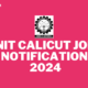 NIT CALICUT JOB NOTIFICATION 2024!!!