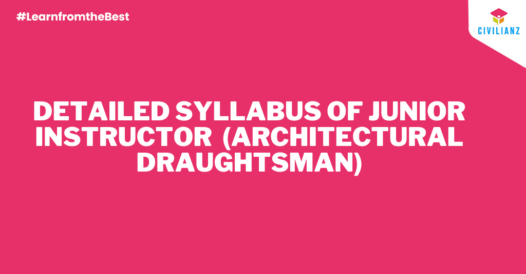 DETAILED SYLLABUS OF JUNIOR INSTRUCTOR (ARCHITECTURAL DRAUGHTSMAN)