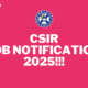CSIR JOB NOTIFICATION 2025!!!