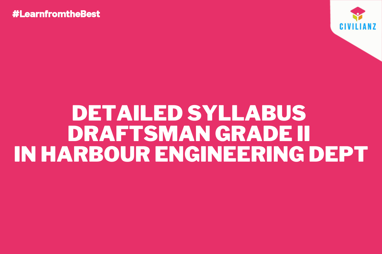 DETAILED SYLLABUS FOR THE POST OF DRAFTSMAN GRADE II IN HARBOUR ENGINEERING DEPT DETAILED SYLLABUS FOR THE POST OF DRAFTSMAN GRADE II IN HARBOUR ENGINEERING DEPT