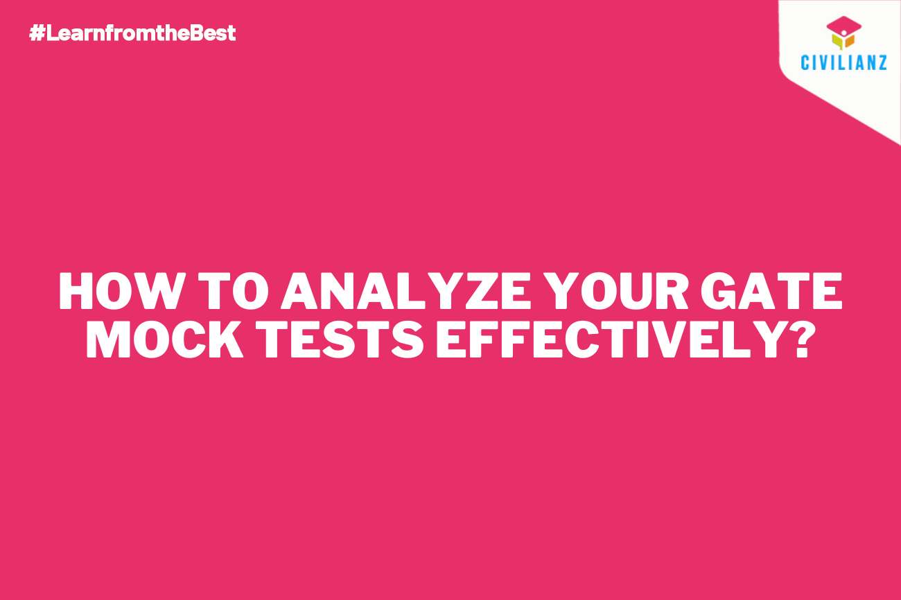 How to Analyze Your GATE Mock Tests Effectively? How to Analyze Your GATE Mock Tests Effectively?