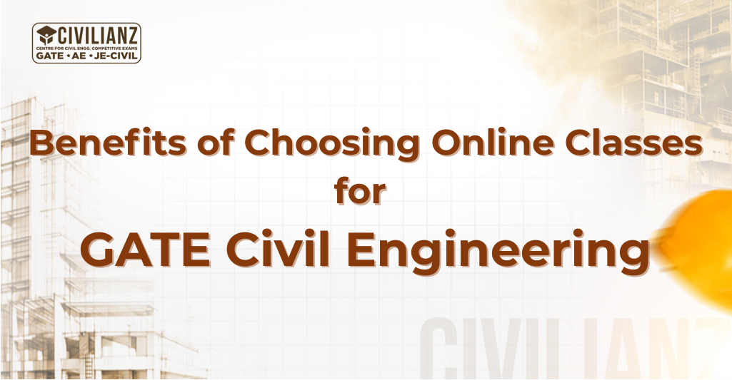 Benefits of Choosing Online Classes for GATE Civil Engineering !!!