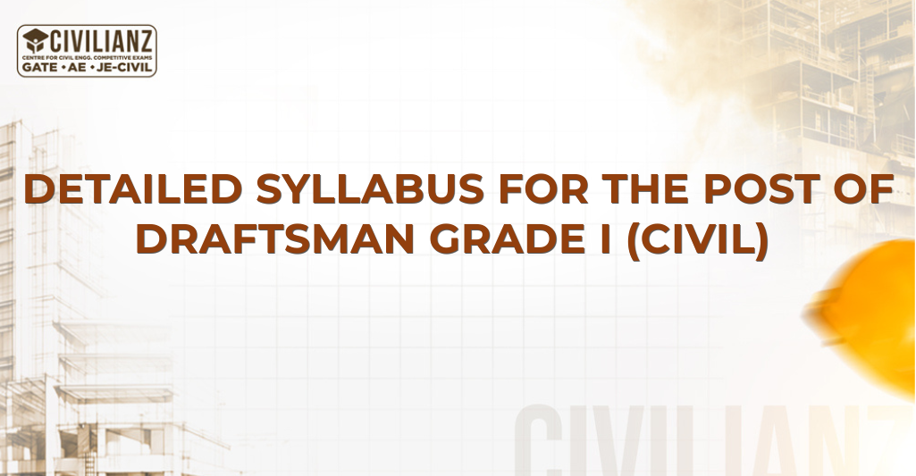 DETAILED SYLLABUS FOR THE POST OF DRAFTSMAN GRADE I (CIVIL)